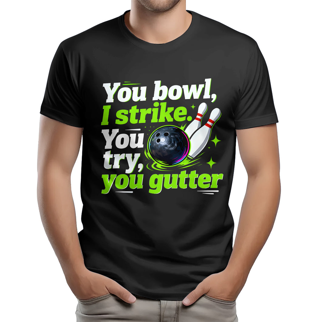 You bowl, I strike - Funny bowling t-shirt for bowler