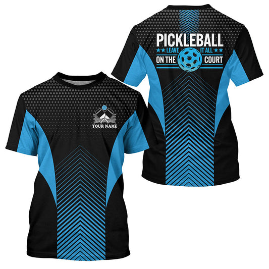 Black And Blue Custom Pickleball T-Shirts For Men And Women, Pickleball Jerseys  Sayings " Leave It  All On The Court" IPHW7561