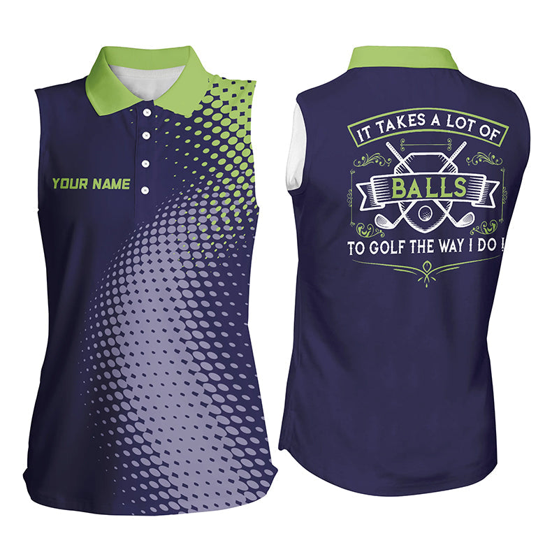 Women sleeveless polos custom It takes a lot of balls to golf the way I do ladies golf team jerseys NQS7966