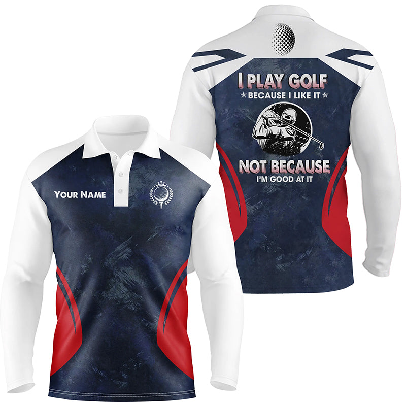 Golf Men Polo Shirts Custom Name I Play Golf Because I Like It Navy Cool Golf Gifts For Men LDT0234