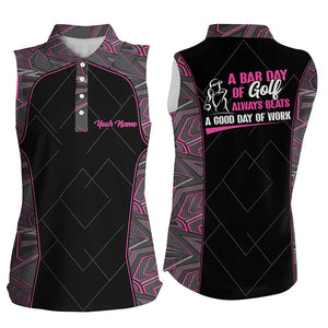 A Bad Day Of Golf Always Beats A Good Day Of Work Women Sleeveless Polo Shirt Cool Golf Shirts For Her LDT0045