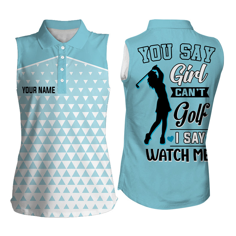 You Say Girl Can't Golf I Say Watch Me Triangle Pattern Womens Sleeveless Golf Shirt, Cool Golf Shirt LDT0048
