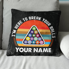 Load image into Gallery viewer, Personalized Funny I'm Here To Break Your Balls Billiard Throw Pillows TDM0805