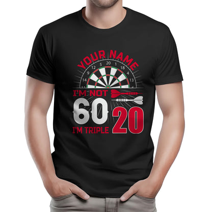 I'M Not 60 I'M Triple 20 T-Shirts Custom Dart Shirt For Men-Women, Darts For Gift NYN0223