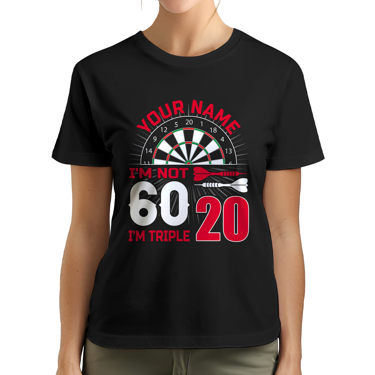 I'M Not 60 I'M Triple 20 T-Shirts Custom Dart Shirt For Men-Women, Darts For Gift NYN0223