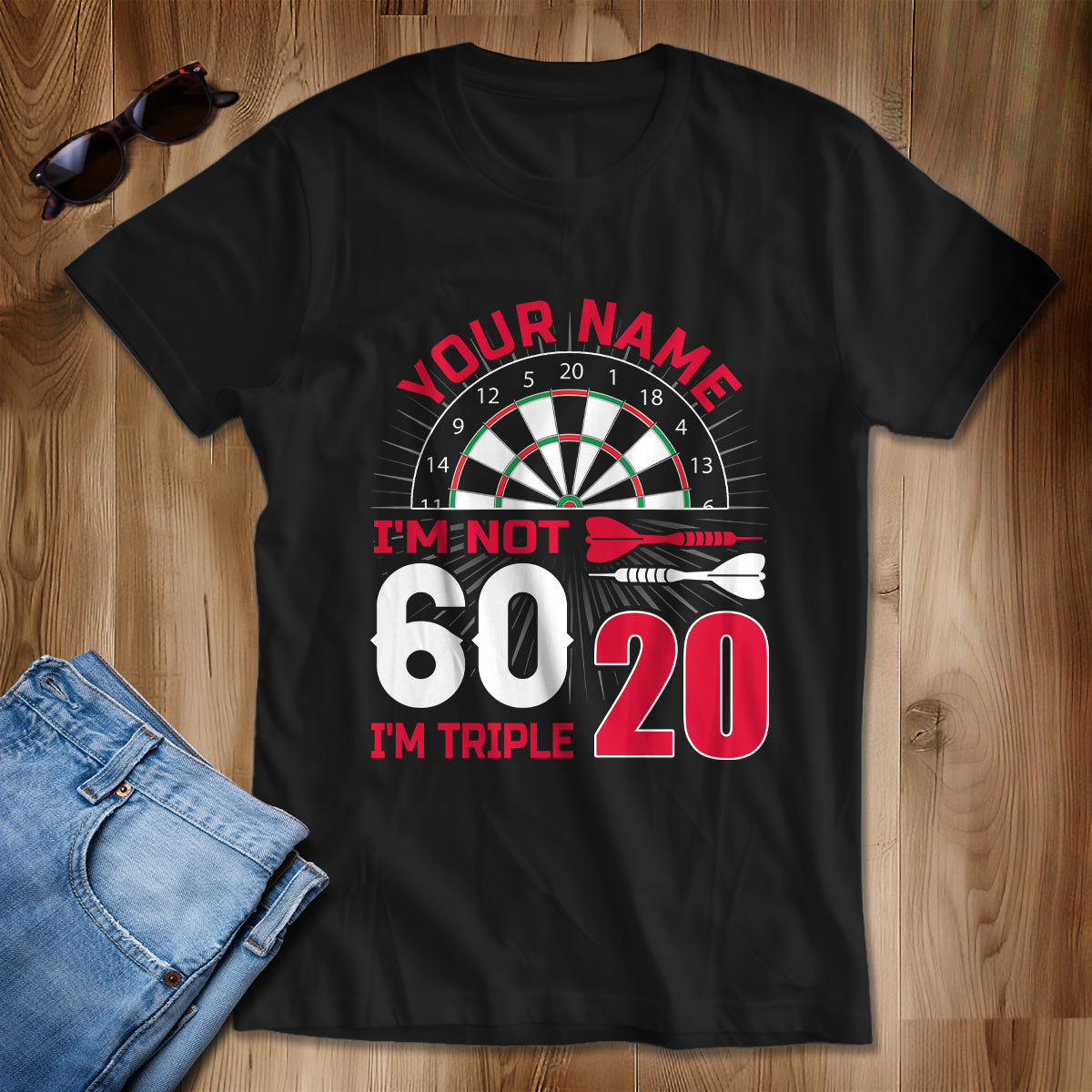 I'M Not 60 I'M Triple 20 T-Shirts Custom Dart Shirt For Men-Women, Darts For Gift NYN0223