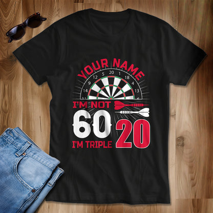 I'M Not 60 I'M Triple 20 T-Shirts Custom Dart Shirt For Men-Women, Darts For Gift NYN0223