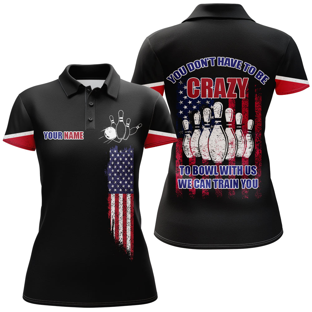 You Don't Have To Be Crazy To Bowl With Us Bowling Jersey Women US Flag Custom Bowling Polo Shirt BDT173