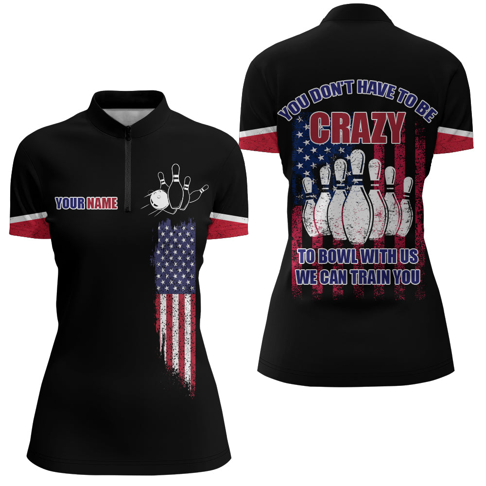 You Don't Have To Be Crazy To Bowl With Us Bowling Jersey Women Custom Bowling Quarter-Zip Shirt BDT175