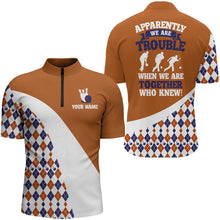 Load image into Gallery viewer, Apparently We Are Trouble When We Are Together Who Knew Bowling 1/4 Zip Shirt Men BDT190