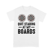 Load image into Gallery viewer, Funny Dartboard T-Shirts Quit Staring At My Boards, Darts Shirts Gifts For Player, Darts Apparel  TDM3910