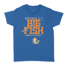 Load image into Gallery viewer, Happiness is A Big Fish And A Witness Women&#39;s T-shirt, Fishing apparel for men, women - NQS1236