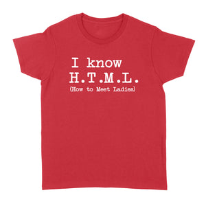 I Know HTML How to Meet Ladies - Standard Women's T-shirt