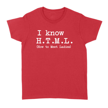 I Know HTML How to Meet Ladies - Standard Women's T-shirt