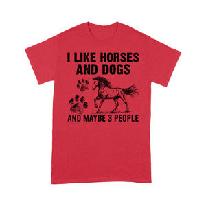 I Like Horses and Dogs and maybe 3 people, funny Horse shirt D03 NQS2710 - Standard T-Shirt