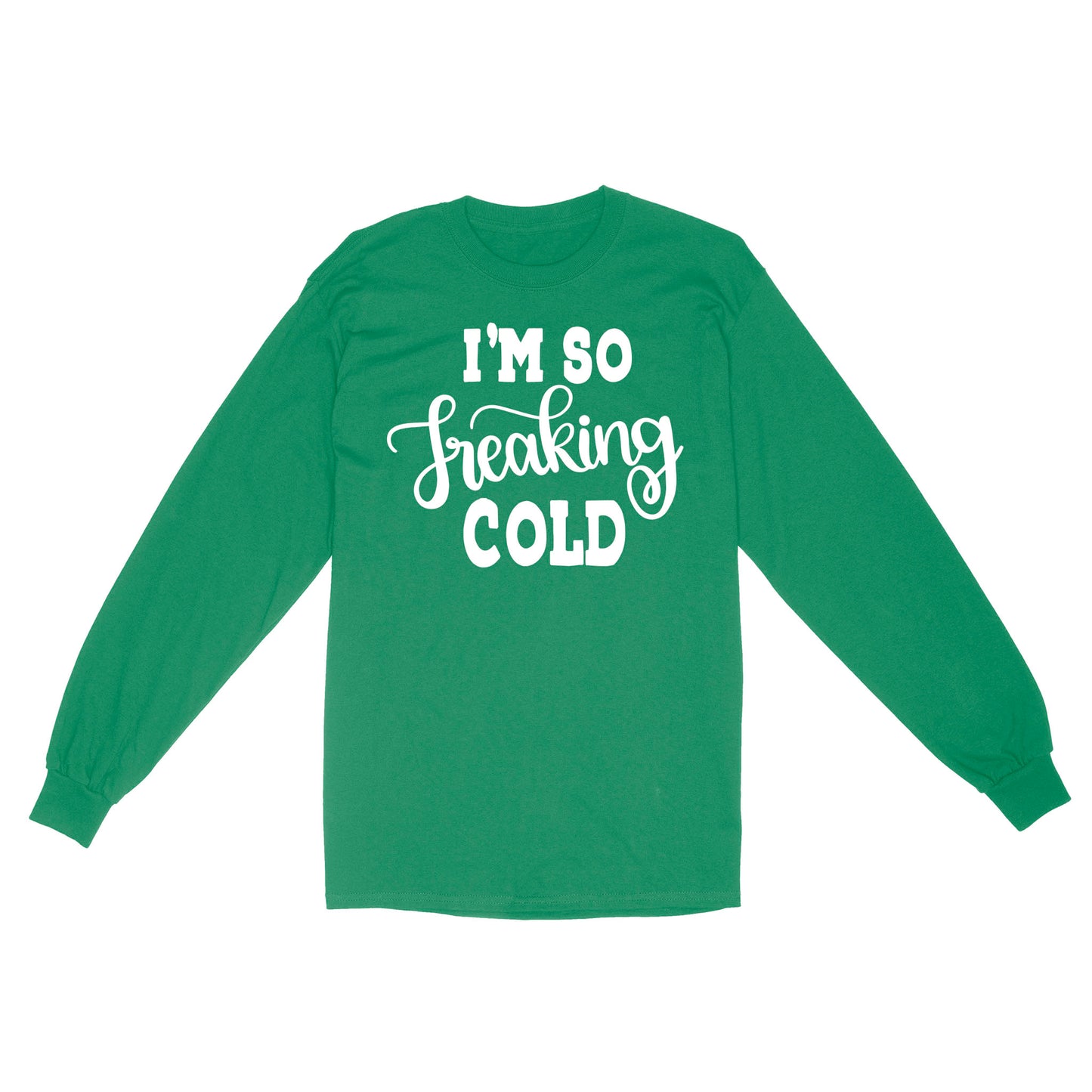 Quarantine Mothers Day Ideas - Best Gifts For Mother's Day -  I'm So Freaking Cold - Standard Long Sleeve
