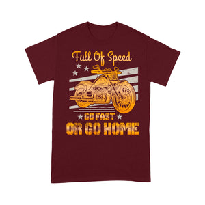 Motorcycle Men T-shirt - Full of Speed Go Fast or Go Home, Motocross Riding Dad Grandpa Husband| NMS100 A01
