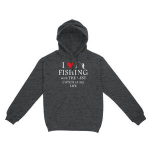 Fishing with the Best Catch of my life Husband/Boyfriend Mans Fishing Gifts Valentine's Day Gift Hoodie - FSD2924 D06