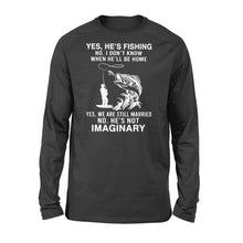 Load image into Gallery viewer, Funny fishing shirt, Yes he&#39;s fishing. He&#39;s not imaginary D02 NQS1370 - Standard Long Sleeve