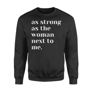 As Strong as the Woman Next to Me Shirt, Strong Women D06 NQS1345 - Standard Crew Neck Sweatshirt