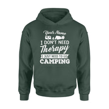 Load image into Gallery viewer, I Don&#39;t Need Therapy I Just Need to Go Camping Camp Funny Men Women custom name Hoodie - FSD1650D03