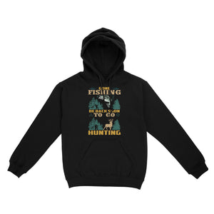 Gone fishing be back soon to go hunting, funny hunting fishing shirts D02 NQS2550 Standard Hoodie