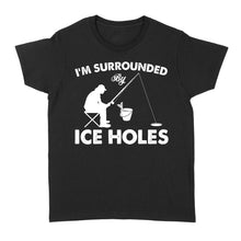 Load image into Gallery viewer, I&#39;m surrounded by ice holes, funny ice fishing shirt D03 NQS2290 - Standard Women&#39;s T-shirt