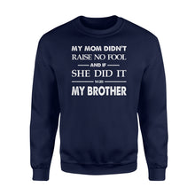 Load image into Gallery viewer, Funny family Sweat shirt My mom didn&#39;t raise no fool - SPH52