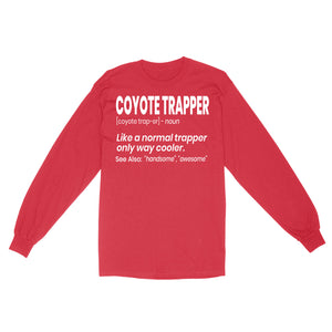 Funny Coyote Trapping Shirt "Like a normal trapper only way cooler" for People who Trap Coyotes Standard Long Sleeve FSD2000D06