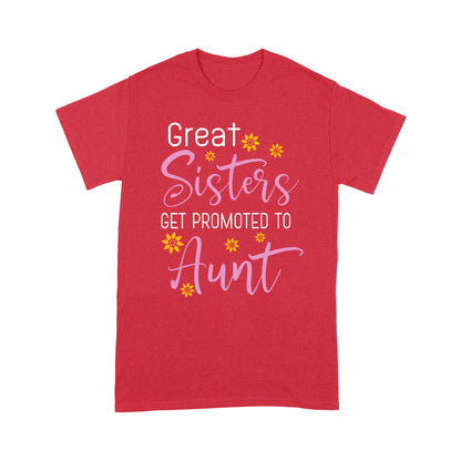Mother's Day Gifts For Aunts - Great Sisters Get Promotion To Aunts Cotton Shirts For Aunts - Standard T-shirt