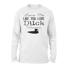 Load image into Gallery viewer, Duck Hunting - Love me like you love Duck Season - Gift for duck Hunter NQS123- Standard Long Sleeve