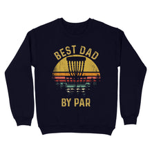 Load image into Gallery viewer, Disc Golf Best Dad by Par, Father&#39;s Day Frisbee Golf Mens, Disc Golfer Tee for dad D01 NQS3418 Sweatshirt