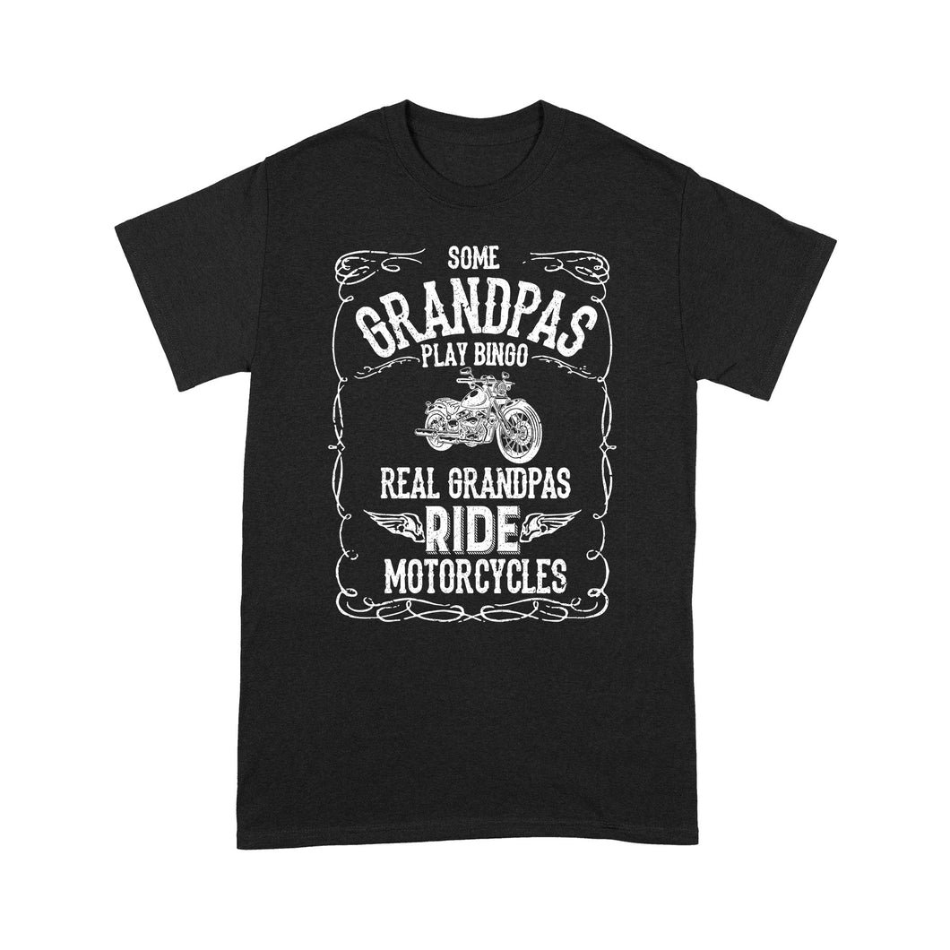 Some grandpas play bingo, real grandpas ride motorcycles, Gifts for Grandpa, Grandpa Shirt, Motorcycle Gifts D05 NQS1332 - Standard T-shirt