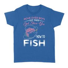 Load image into Gallery viewer, Move over boys let this girl show you how to fish pink women fishing shirts D02 NQS2824 - Standard Women&#39;s T-shirt