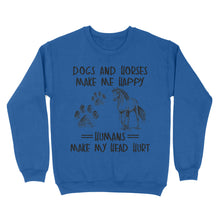 Load image into Gallery viewer, Dogs and horses make me happy humans make my head hurt D01 NQS2894 Standard Crew Neck Sweatshirt