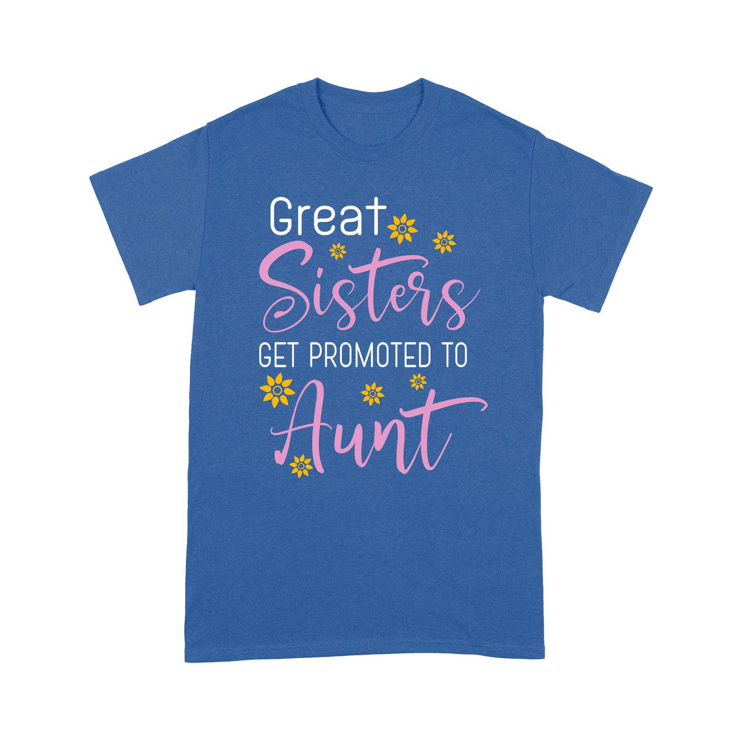 Mother's Day Gifts For Aunts - Great Sisters Get Promotion To Aunts Cotton Shirts For Aunts - Standard T-shirt