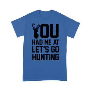 You had me at let's go hunting - Standard T-shirt