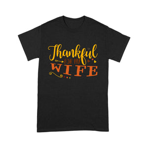 Thankful for my wife thanksgiving gift for him - Standard T-shirt