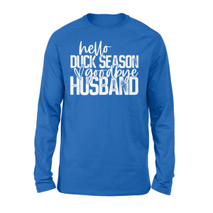 Hello duck season, Goodbye Husband Shirt, duck hunting shirt NQS1288 - Standard Long Sleeve