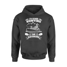 Load image into Gallery viewer, I&#39;m either hunting or kayaking duck hunting kayak dog hunting NQSD257 - Standard Hoodie