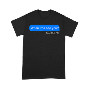 When Ima See You  - Standard T-shirt