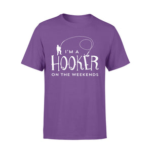I'm a Hooker On The Weekend - Funny Fisherman Gifts - T-Shirt D03- NQS111