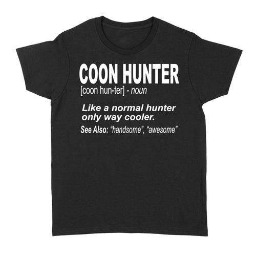 Coon Hunter Women's T-shirt Like a normal hunter only way cooler Hoodie Gift for People Who Hunt Raccoon - FSD863