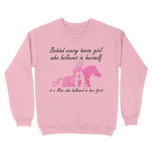 Behind every horse girl who believes in herself is a mom who believed in her first D03 NQS3157 Sweatshirt