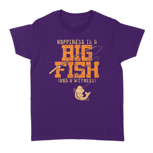 Happiness is A Big Fish And A Witness Women's T-shirt, Fishing apparel for men, women - NQS1236