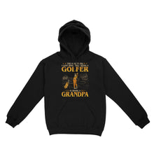 Load image into Gallery viewer, Grandpa Golf shirt - The only thing I love more than being a golfer is being a grandpa D02 NQS3441 Hoodie