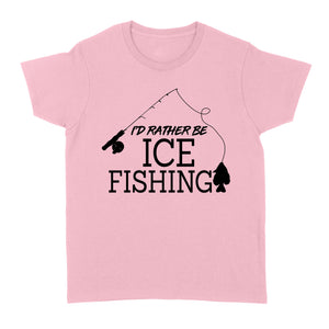 I'd rather be Ice fishing crappie Ice Hole Fish Frozen Winter Snow Angling D02 NQS2506 - Women's Tshirt