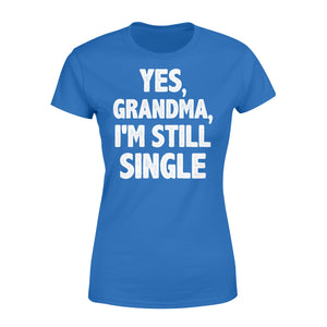 Yes - Grandma - I am still single - funny Women's T-shirt