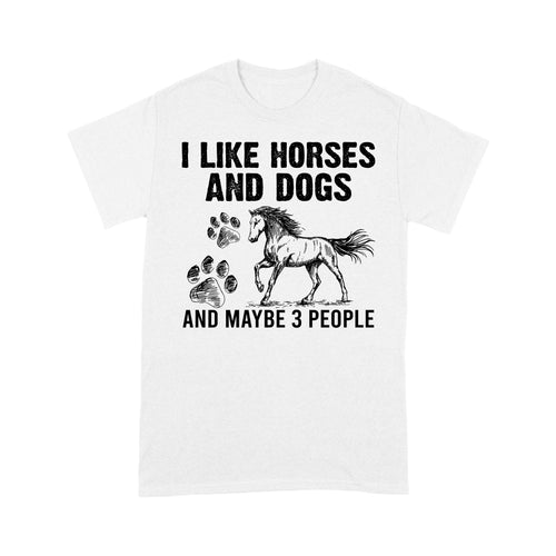 I Like Horses and Dogs and maybe 3 people, funny Horse shirt D03 NQS2710 - Standard T-Shirt