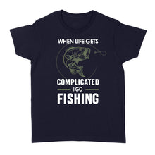 Load image into Gallery viewer, When life gets complicated I go fishing, fishing gift for men, women D06 NQS1241 - Standard Women&#39;s T-shirt